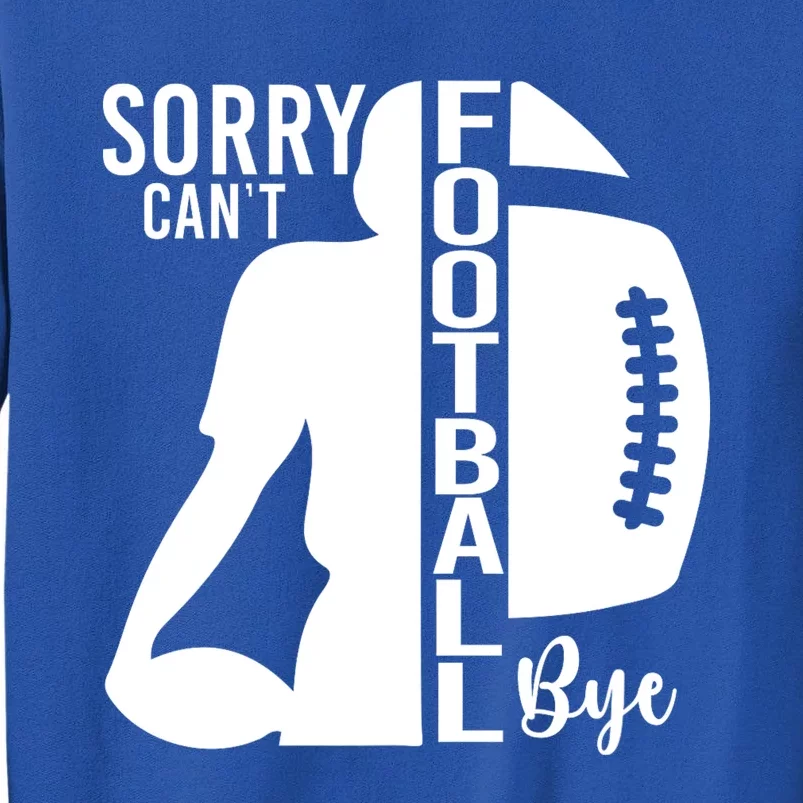 Sorry CanT Football Bye Funny Football Lovers Quote Sweatshirt