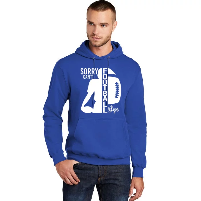 Sorry CanT Football Bye Funny Football Lovers Quote Tall Hoodie