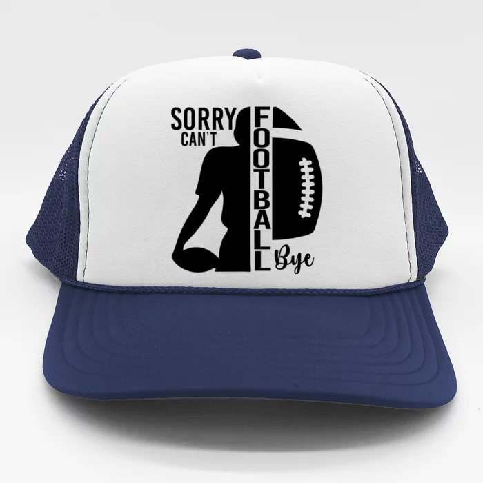 Sorry CanT Football Bye Funny Football Lovers Quote Trucker Hat