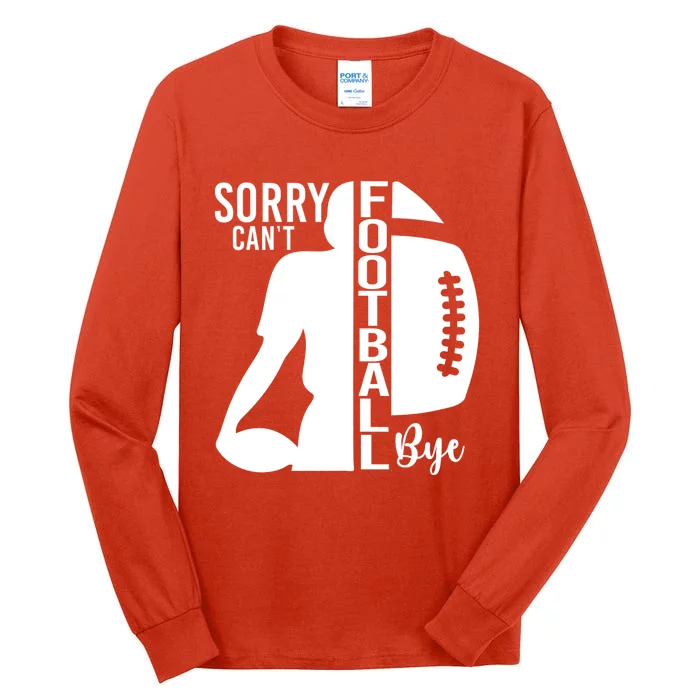 Sorry CanT Football Bye Funny Football Lovers Quote Tall Long Sleeve T-Shirt