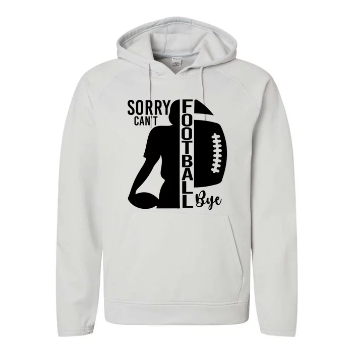 Sorry CanT Football Bye Funny Football Lovers Quote Performance Fleece Hoodie