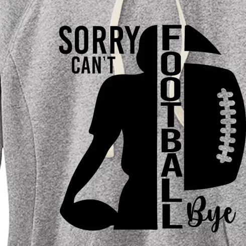 Sorry CanT Football Bye Funny Football Lovers Quote Women's Fleece Hoodie