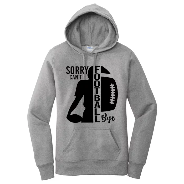 Sorry CanT Football Bye Funny Football Lovers Quote Women's Pullover Hoodie