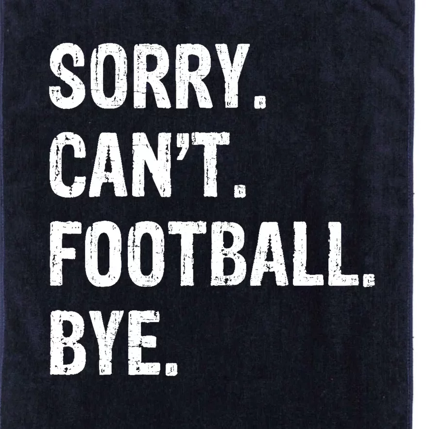 Sorry. CanT. Football. Bye. Platinum Collection Golf Towel