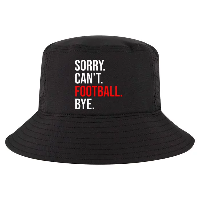 Sorry CanT Football Bye American Footbal Cool Comfort Performance Bucket Hat