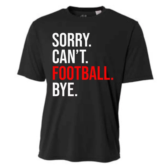 Sorry CanT Football Bye American Footbal Cooling Performance Crew T-Shirt