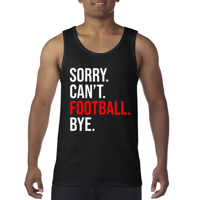 Sorry CanT Football Bye American Footbal Tank Top