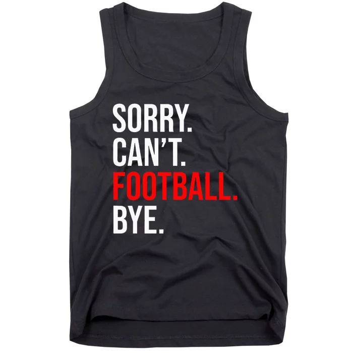 Sorry CanT Football Bye American Footbal Tank Top