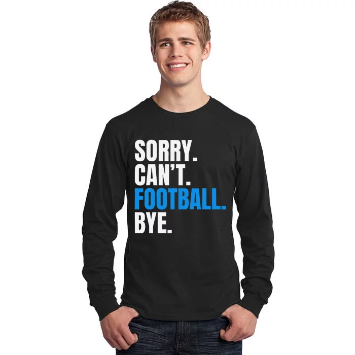 Sorry Cant Football Bye Funny Footballer Tall Long Sleeve T-Shirt