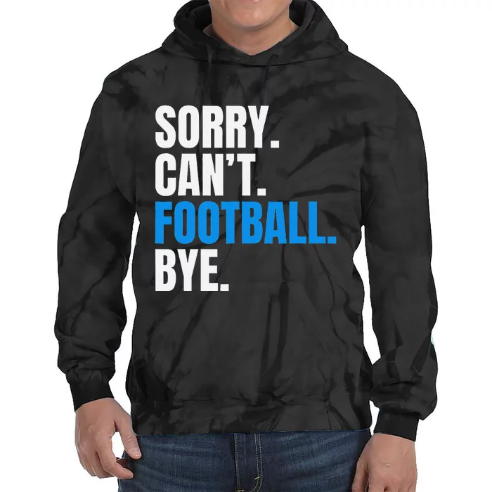 Sorry Cant Football Bye Funny Footballer Tie Dye Hoodie