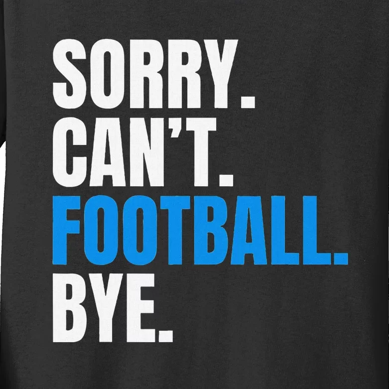 Sorry Cant Football Bye Funny Footballer Kids Long Sleeve Shirt