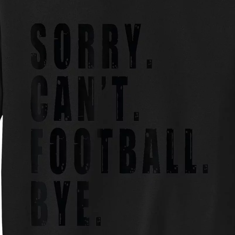 Sorry Cant Football Bye Coach Team Player Funny Saying Sweatshirt