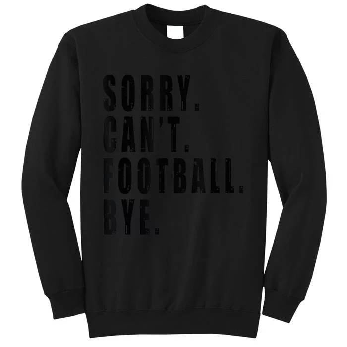 Sorry Cant Football Bye Coach Team Player Funny Saying Sweatshirt