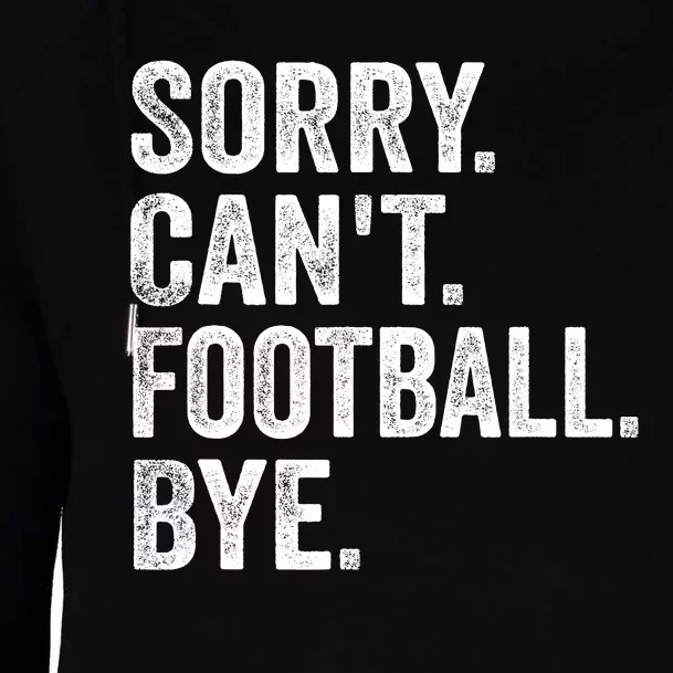 Sorry Cant Football Bye Funny Quote Fan Football Player Womens Funnel Neck Pullover Hood