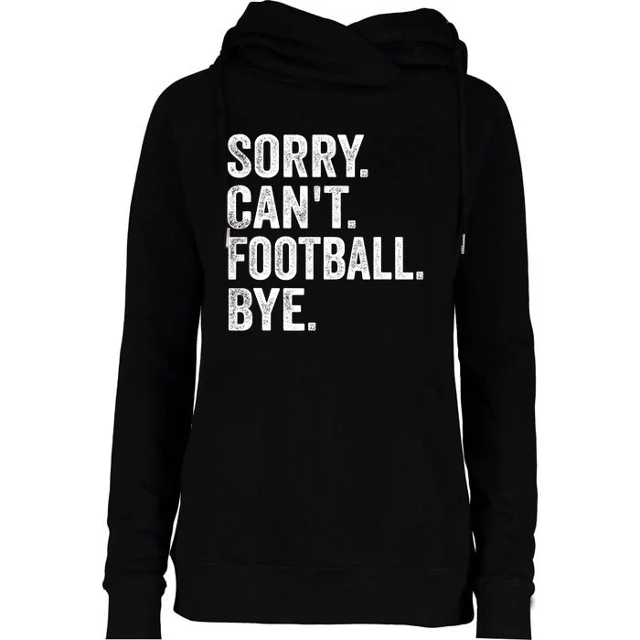 Sorry Cant Football Bye Funny Quote Fan Football Player Womens Funnel Neck Pullover Hood