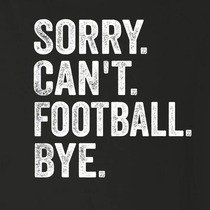 Sorry Cant Football Bye Funny Quote Fan Football Player Toddler Long Sleeve Shirt