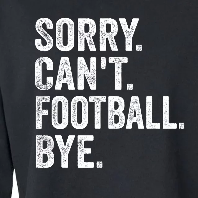 Sorry Cant Football Bye Funny Quote Fan Football Player Cropped Pullover Crew