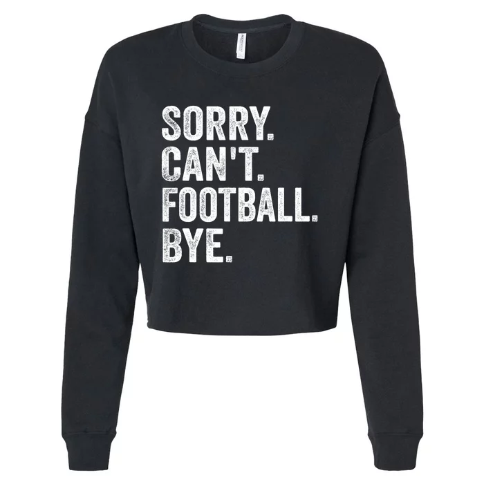 Sorry Cant Football Bye Funny Quote Fan Football Player Cropped Pullover Crew