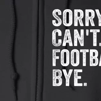 Sorry Cant Football Bye Funny Quote Fan Football Player Full Zip Hoodie