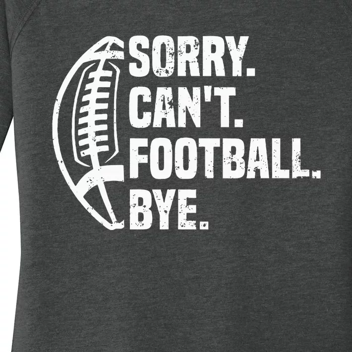 Sorry CanT Football Bye American Footbal Design Women's Perfect Tri Tunic Long Sleeve Shirt