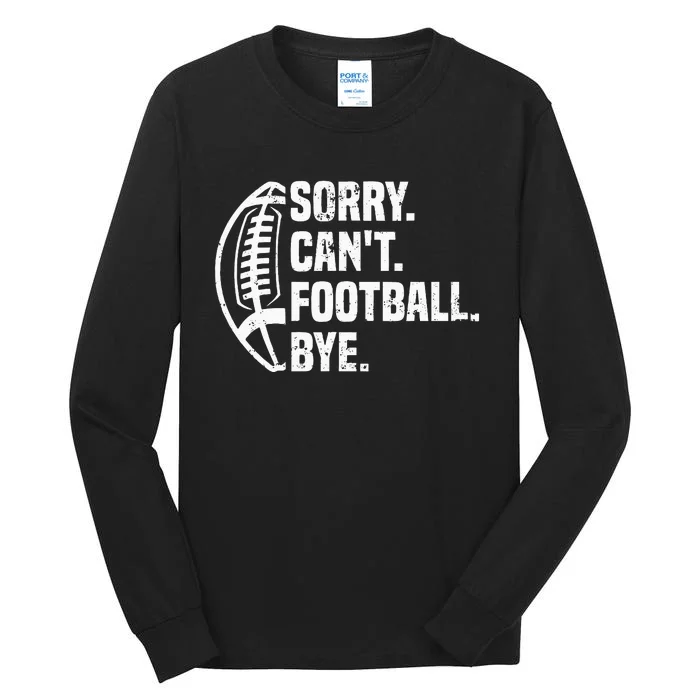 Sorry CanT Football Bye American Footbal Design Tall Long Sleeve T-Shirt