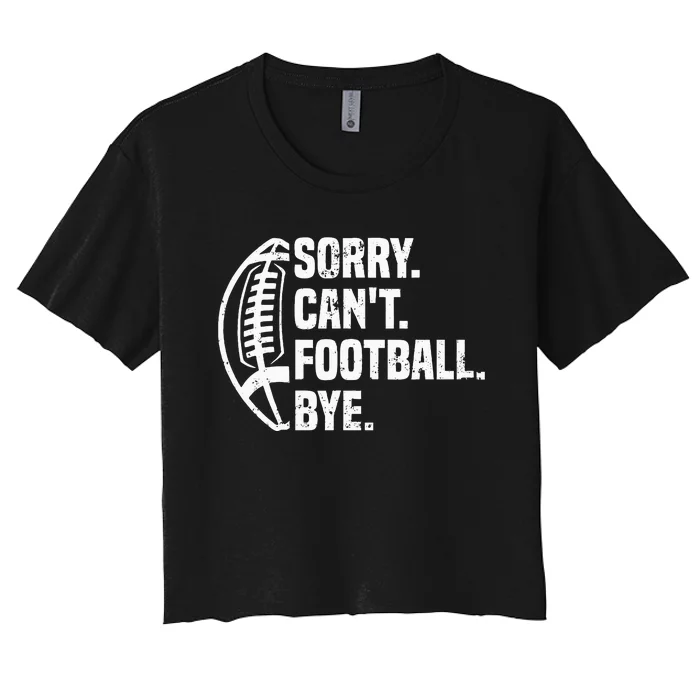 Sorry CanT Football Bye American Footbal Design Women's Crop Top Tee