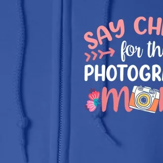 Say Cheese For The Photograhpy Mom Photography Photographer Funny Gift Full Zip Hoodie