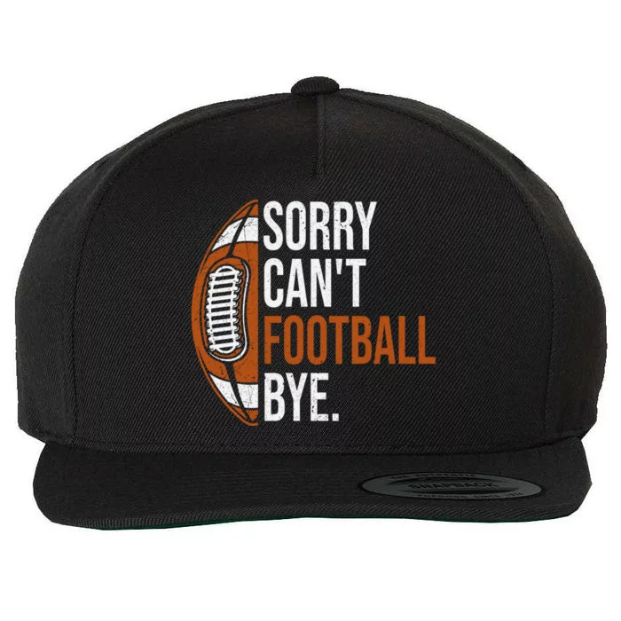 Sorry Cant Football Bye Funny Quote Fan Football Player Wool Snapback Cap