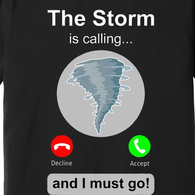 Storm Chaser Funny Cell Phone Tornado Calling Premium T-Shirt