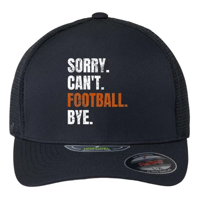 Sorry Cant Football Bye Retro Football Lovers Fan Football Flexfit Unipanel Trucker Cap