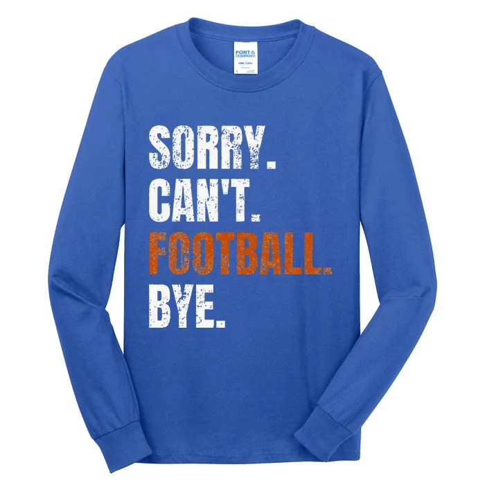 Sorry Cant Football Bye Retro Football Lovers Fan Football Tall Long Sleeve T-Shirt