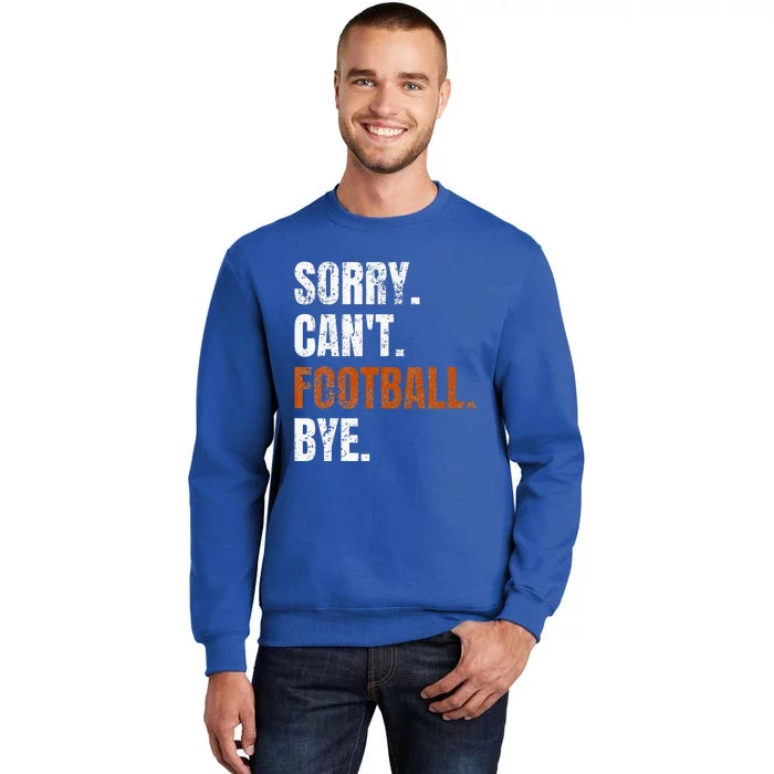 Sorry Cant Football Bye Retro Football Lovers Fan Football Tall Sweatshirt