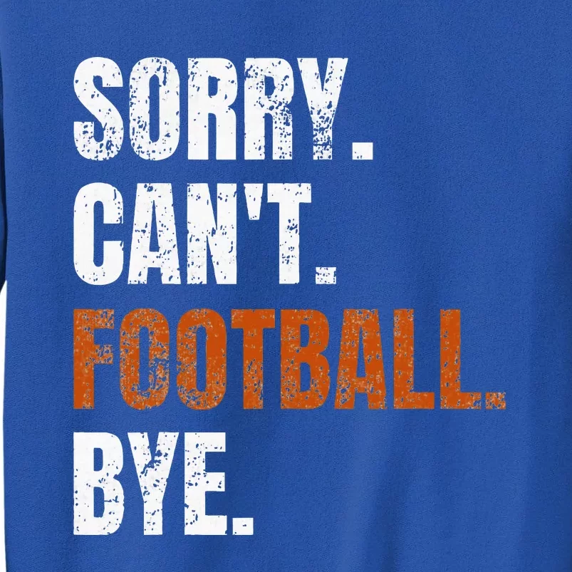 Sorry Cant Football Bye Retro Football Lovers Fan Football Tall Sweatshirt