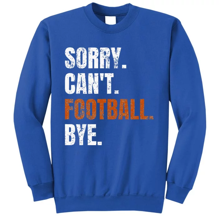 Sorry Cant Football Bye Retro Football Lovers Fan Football Tall Sweatshirt