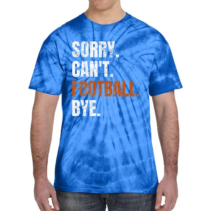 Sorry Cant Football Bye Retro Football Lovers Fan Football Tie-Dye T-Shirt