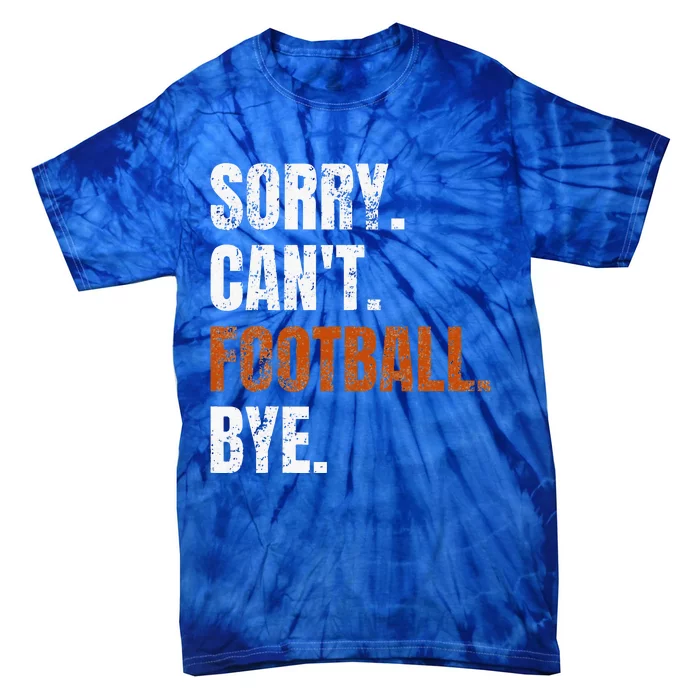 Sorry Cant Football Bye Retro Football Lovers Fan Football Tie-Dye T-Shirt