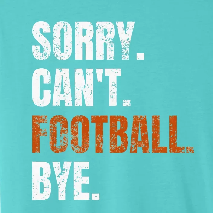 Sorry Cant Football Bye Retro Football Lovers Fan Football ChromaSoft Performance T-Shirt