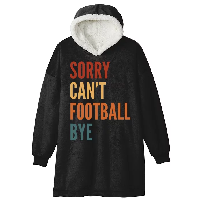 Sorry CanT Football Bye Hooded Wearable Blanket