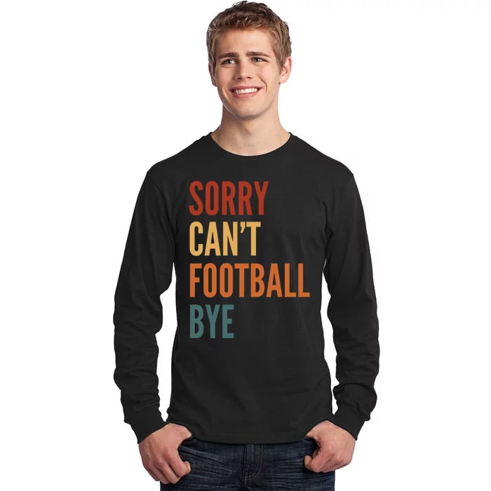 Sorry CanT Football Bye Tall Long Sleeve T-Shirt