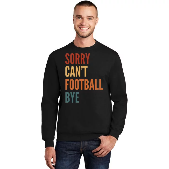 Sorry CanT Football Bye Tall Sweatshirt