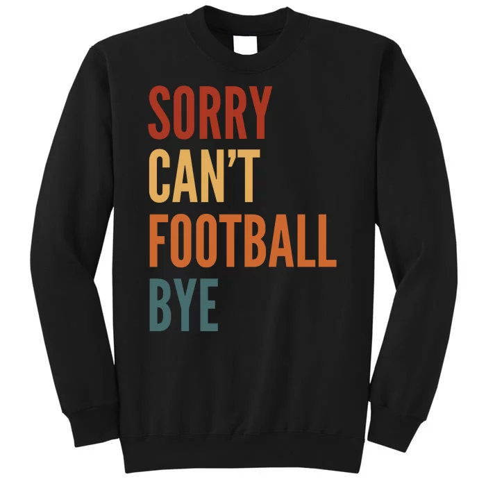 Sorry CanT Football Bye Tall Sweatshirt