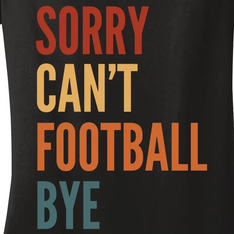 Sorry CanT Football Bye Women's V-Neck T-Shirt