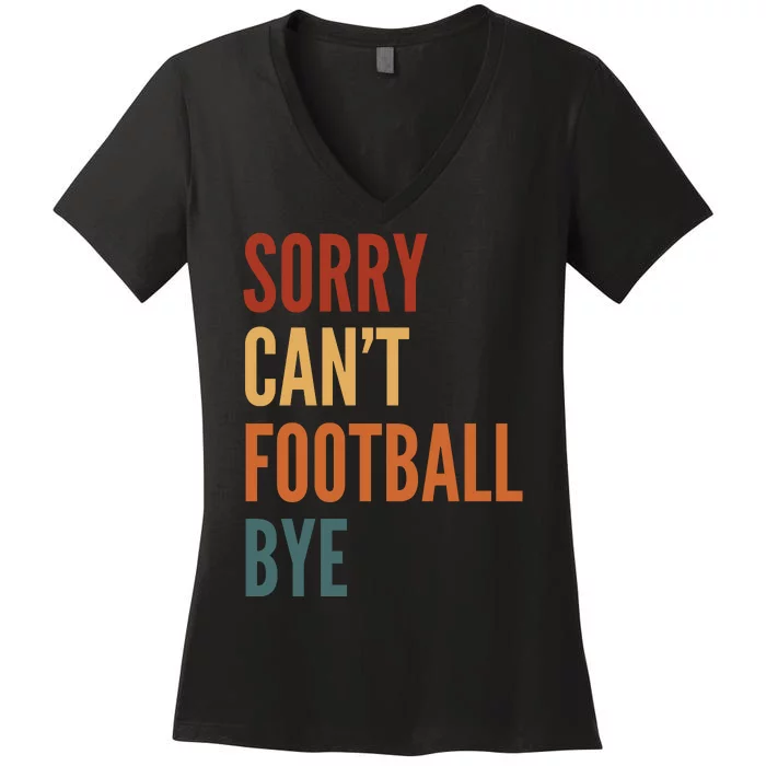 Sorry CanT Football Bye Women's V-Neck T-Shirt