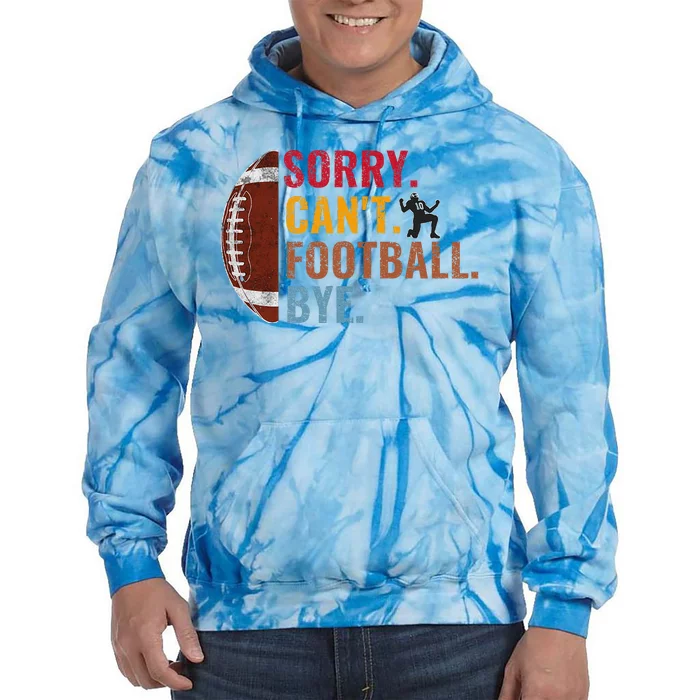 Sorry CanT Football Bye Funny Football Tie Dye Hoodie