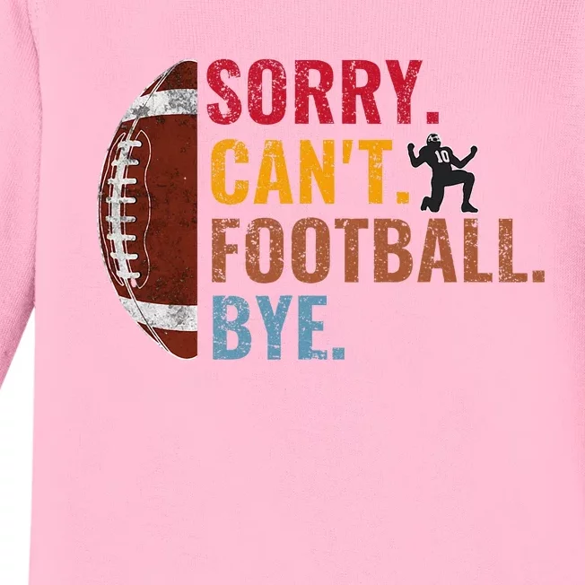 Sorry CanT Football Bye Funny Football Baby Long Sleeve Bodysuit