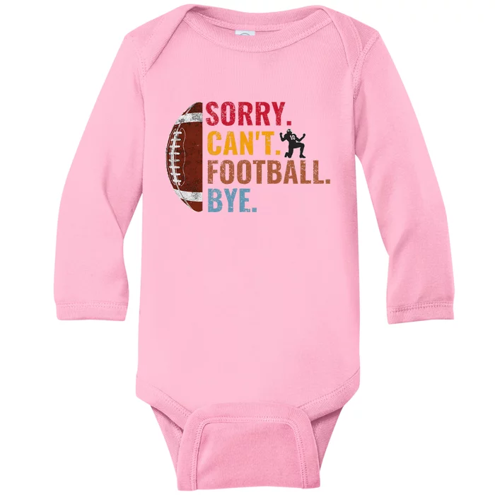 Sorry CanT Football Bye Funny Football Baby Long Sleeve Bodysuit