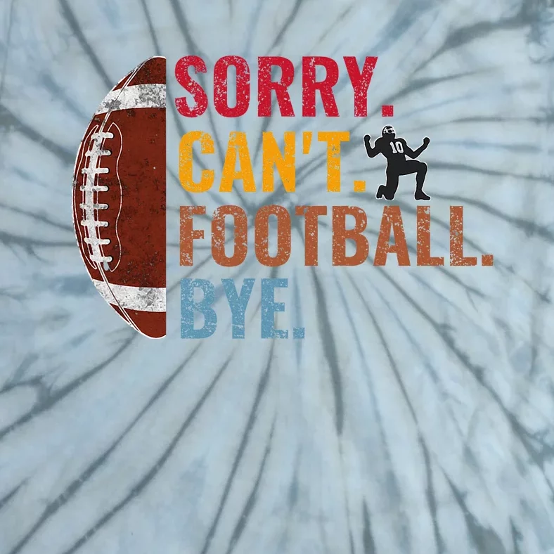 Sorry CanT Football Bye Funny Football Tie-Dye T-Shirt