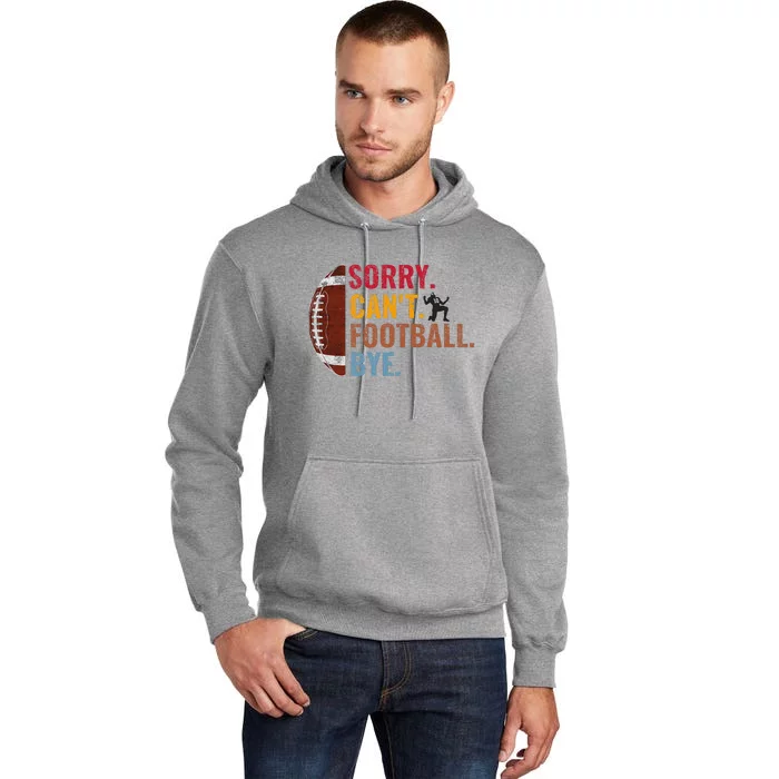 Sorry CanT Football Bye Funny Football Tall Hoodie