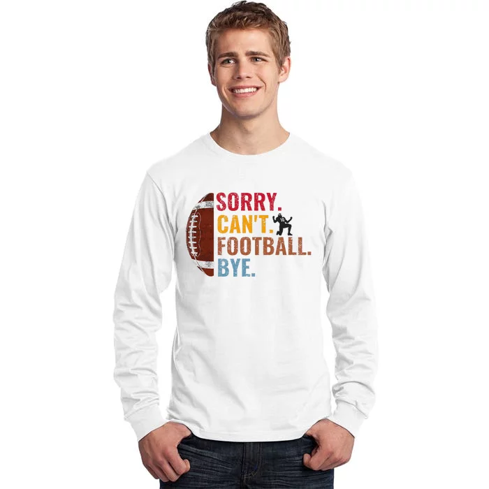 Sorry CanT Football Bye Funny Football Tall Long Sleeve T-Shirt