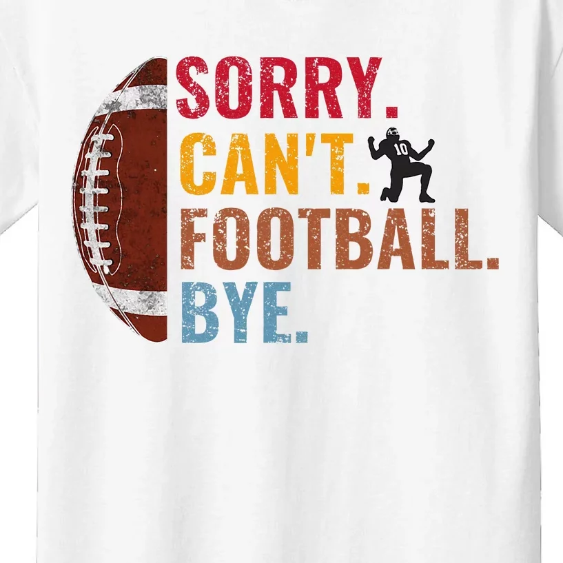 Sorry CanT Football Bye Funny Football Kids T-Shirt